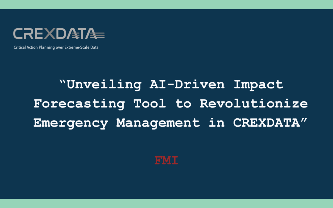 FMI Unveils AI-Driven Impact Forecasting Tool to Revolutionize Emergency Management in CREXDATA Project